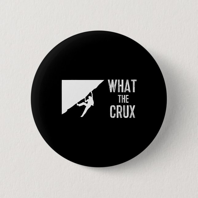 Funny Rock Climbing What The Crux Tee  2 Inch Round Button (Front)