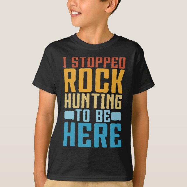 Funny Rock Collecting I Stopped Rock Hunting Geolo T-Shirt (Front)
