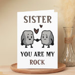 Funny Rock Pun Joke Humour Sister Happy Birthday Thank You Card<br><div class="desc">Funny happy birthday card for rock solid sisters!  Design features two cute rocks holding hands with message "Sister,  you are my rock.  I will never take you for granite!"  Brown and black text.  Customize it and add your own personal message.</div>