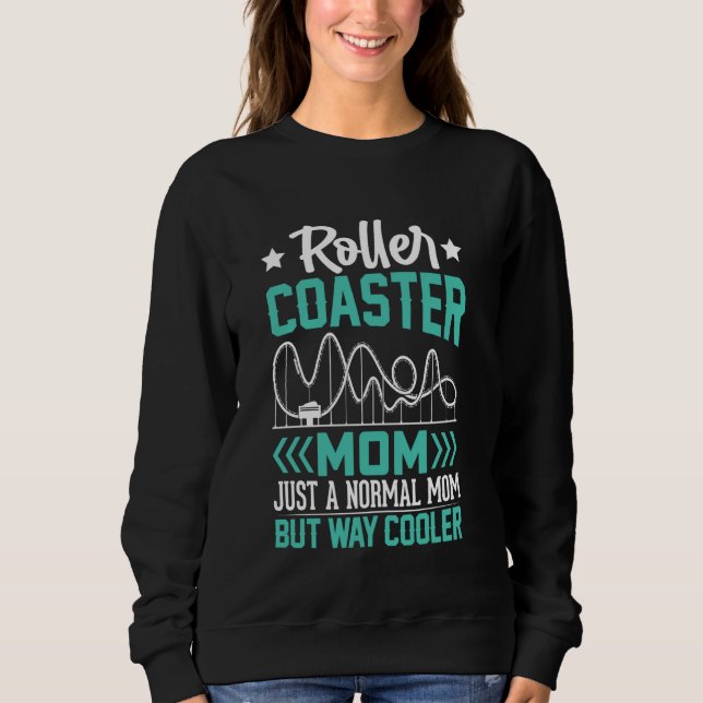 Funny Roller Coaster Mom Theme Park Rollercoaster  Sweatshirt (Front)