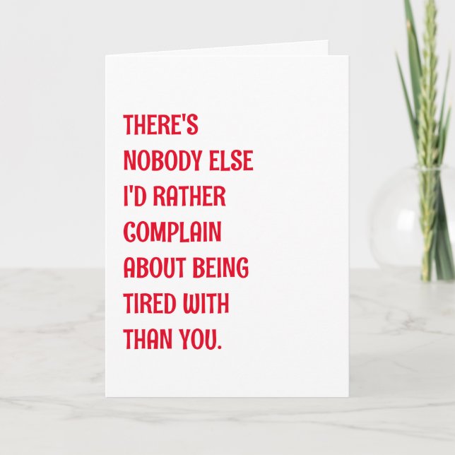 Funny Romantic Being Tired Greeting Card (Front)