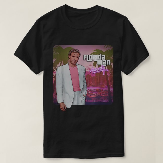 Funny Ron Desantis Is Florida Man Vice City  T-Shirt (Design Front)