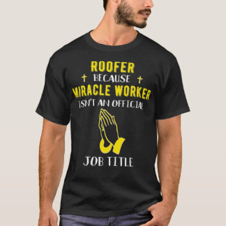 Funny Roofer Because Miracle Worker Isnt A Job Tit T-Shirt
