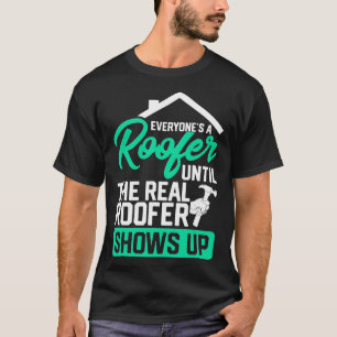 Funny Roofer Sayings Real Roofer Shows Up  T-Shirt