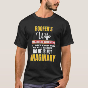 Funny Roofers Wife  Yes He S Working T-Shirt