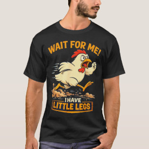 Funny Rooster Jokes Memes Wait For Me I Have Littl T-Shirt