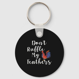 Funny Rooster Quote Dont Ruffle My Feathers Keychain