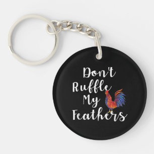 Funny Rooster Quote Don't Ruffle My Feathers Keychain