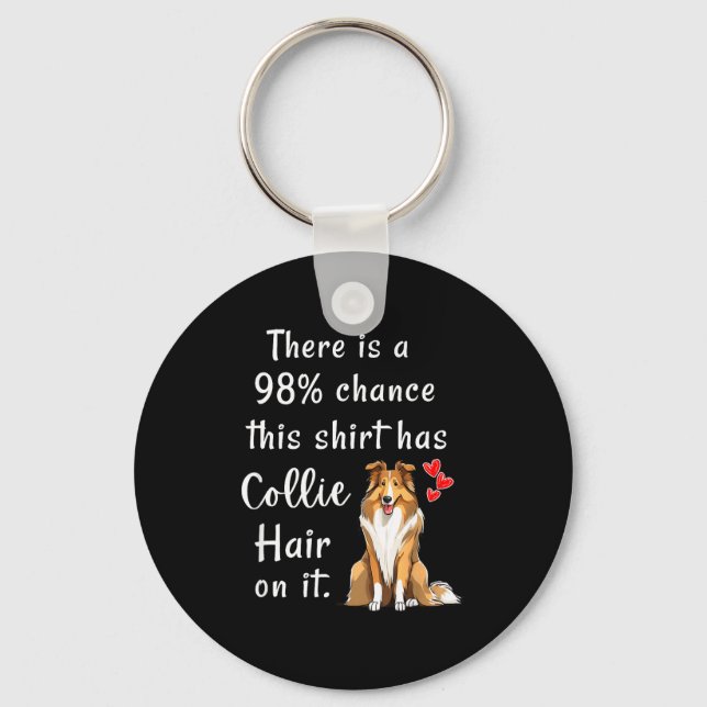 Funny Rough Collies 98% Chance Shirt Has Hair Roug Keychain (Front)