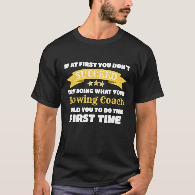 Funny Rowing Coach Gift If At First You Dont Succe T-Shirt (Front)