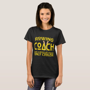 Funny Rowing Coach T-shirt Row Team Coaching Gift