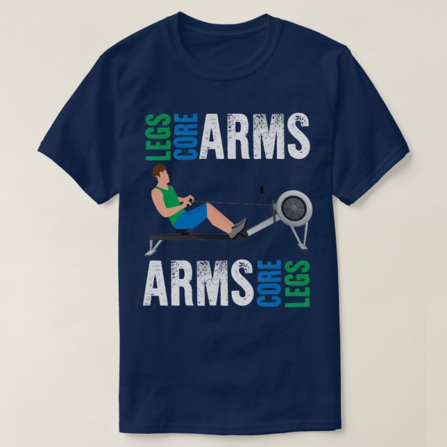 Funny Rowing Fitness Workout Core Arms Legs T-Shirt (Design Front)