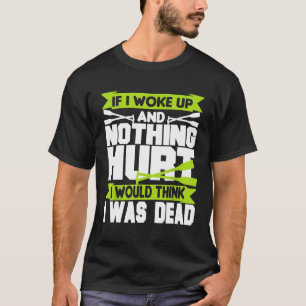 Funny Rowing If I Woke Up And Nothing Hurt T-Shirt