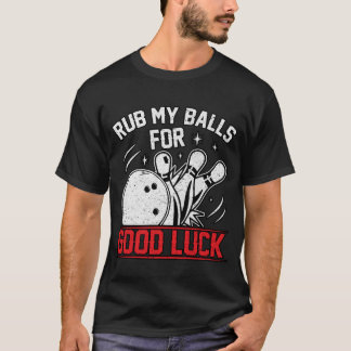 Funny Rub My Balls For Good Luck Bowling T-Shirt