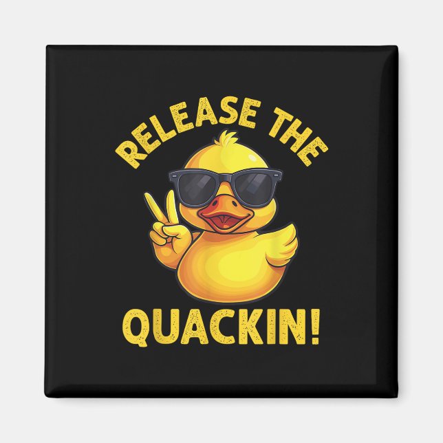 Funny Rubber Duck Release The Quackin!  Magnet (Front)