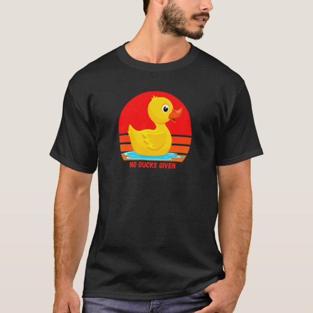 Funny Rubber Duckie, No Ducks Given, Rubber Duck,  T-Shirt (Front)