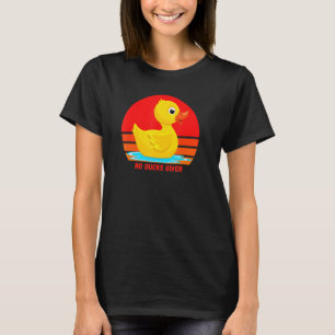 Funny Rubber Duckie, No Ducks Given, Rubber Duck, T-Shirt