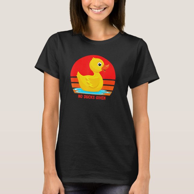 Funny Rubber Duckie, No Ducks Given, Rubber Duck,  T-Shirt (Front)