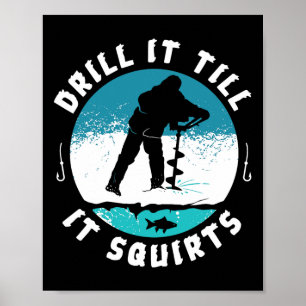Funny Rude Drill It Till It Squirts Ice Fishing Gi Poster