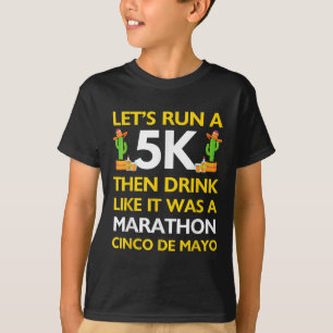 Funny Run 5k Drink Like Marathon Cinco De Mayo 5k  T-Shirt