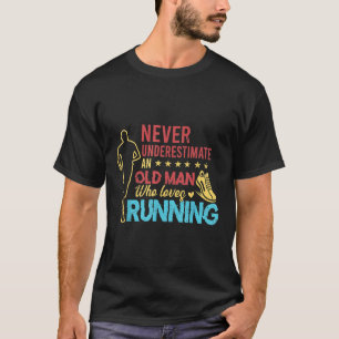 Funny Runner Gifts Old Man Loves To Run Dad Grandp T-Shirt