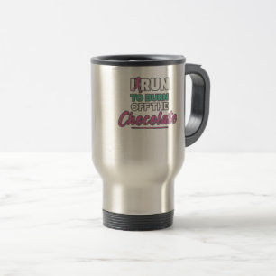Funny Running I Run to Burn Off The Chocolate Travel Mug