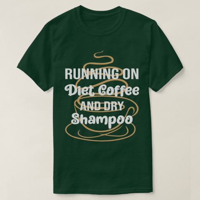 Funny Running On Diet Coffee And Dry Shampoo, Diet T-Shirt (Design Front)