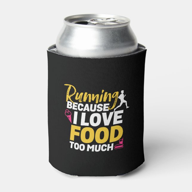 Funny Running Quote I Run Because I Love Food Can Cooler (Can Front)