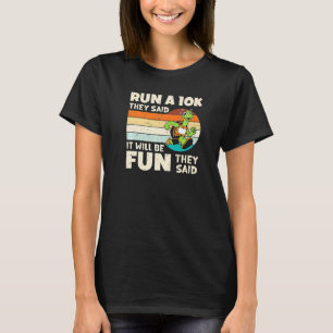 Funny Running Run A 10k They Said It Will Be Fun T T-Shirt