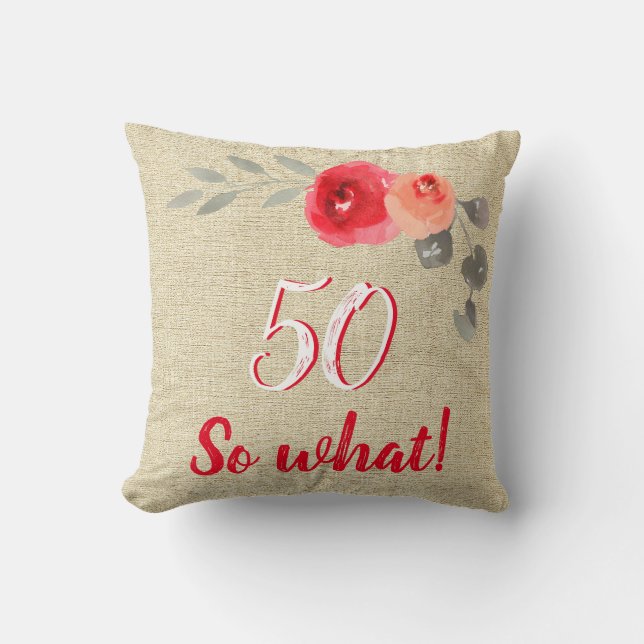 Funny Rustic 50 So What 50th Birthday Floral Throw Pillow (Front)