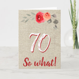 Funny Rustic 70 So What 70th Floral Birthday Card