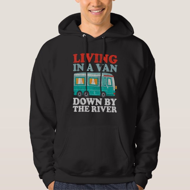 Funny RV Camping Living In A Van Down By The River Hoodie (Front)