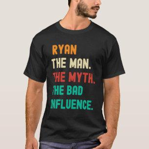 Funny Ryan The Man The Myth The Bad Influence T-Shirt