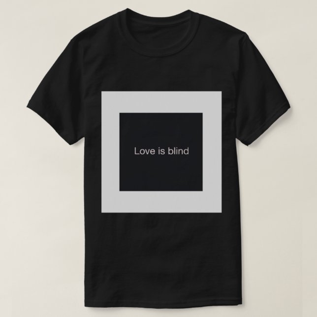 Funny .s. Love is blind  .   T-Shirt (Design Front)