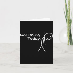 Funny Sad Stickman No Fishing Today Fishing Lovers Card