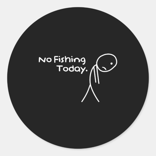 Funny Sad Stickman No Fishing Today Fishing Lovers Classic Round Sticker (Front)