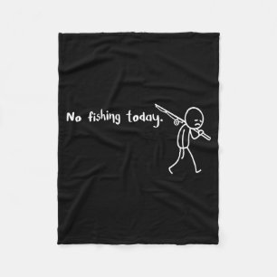 Funny Sad Stickman No Fishing Today Fishing Lovers Fleece Blanket