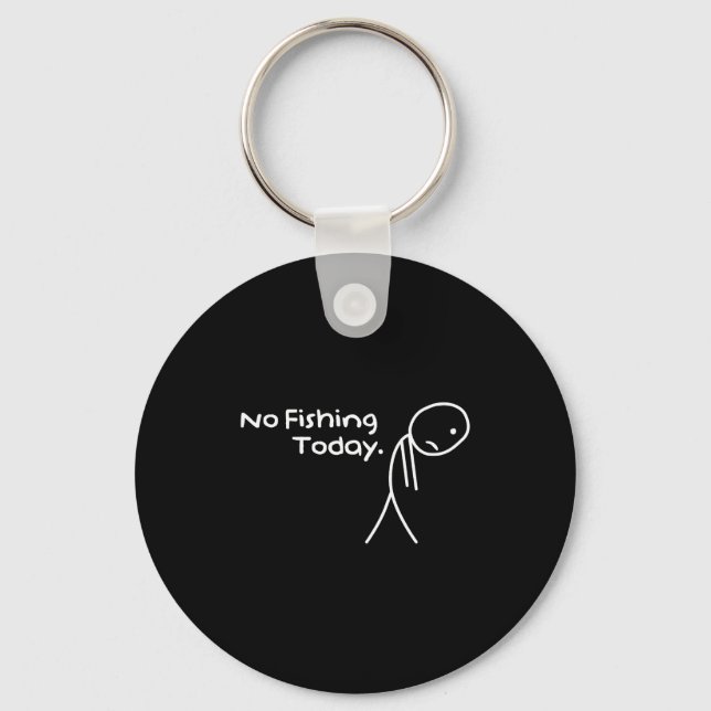Funny Sad Stickman No Fishing Today Fishing Lovers Keychain (Front)
