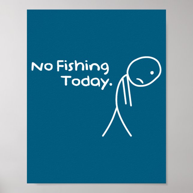 Funny Sad Stickman No Fishing Today Fishing Lovers Poster (Front)