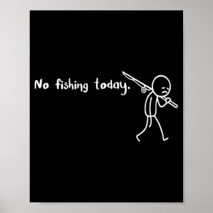 Funny Sad Stickman No Fishing Today Fishing Lovers Poster