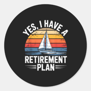 Funny Sailing Retirement Plan Boat Lover Gift  Classic Round Sticker
