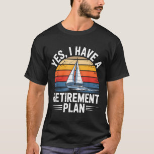 Funny Sailing Retirement Plan Boat Lover Gift T-Shirt