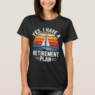 Funny Sailing Retirement Plan Boat Lover Gift  T-Shirt
