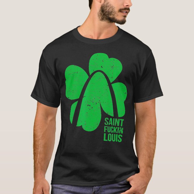 Funny Saint Fckin Louis STL St Patricks Day T-Shirt (Front)