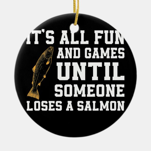 Funny Salmon Fishing Quote Alaska Angler  Ceramic Ornament (Front)