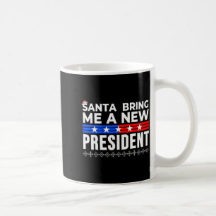 Funny Santa Bring Me A New President Liberal Democ Coffee Mug
