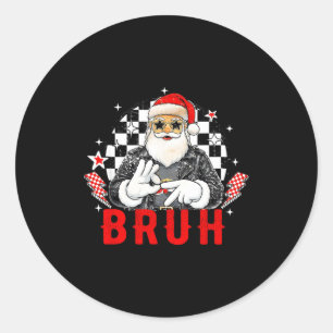 Funny Santa, Bruh Christmas Funny Meme Gift Tee  Classic Round Sticker