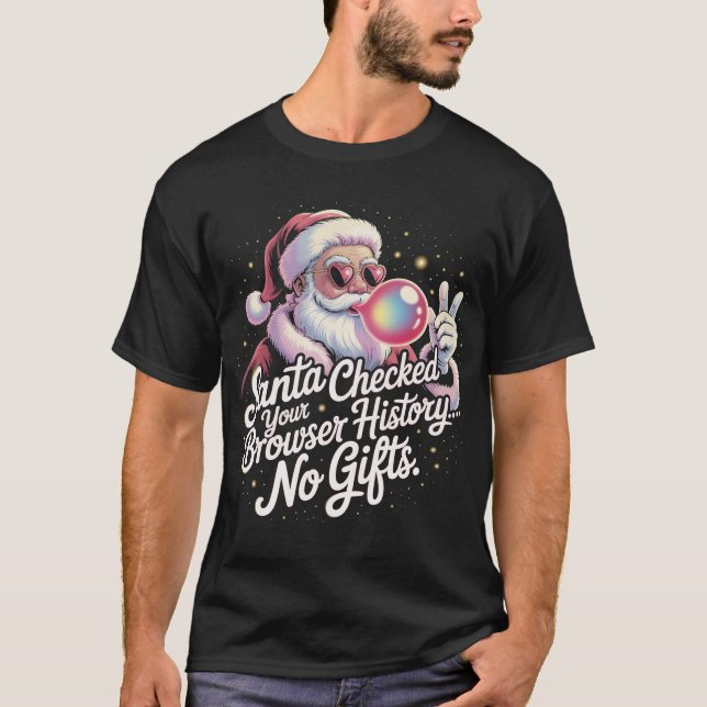 Funny Santa Checked Your Browser History No Gifts  T-Shirt (Front)