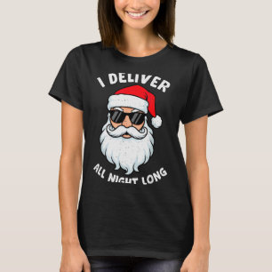 Funny Santa Claus I Deliver All Night Long Christm T-Shirt