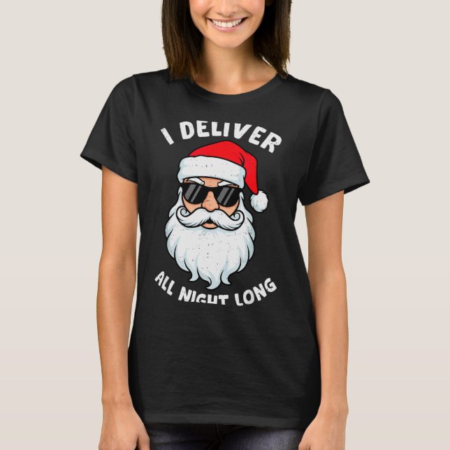 Funny Santa Claus I Deliver All Night Long Christm T-Shirt (Front)
